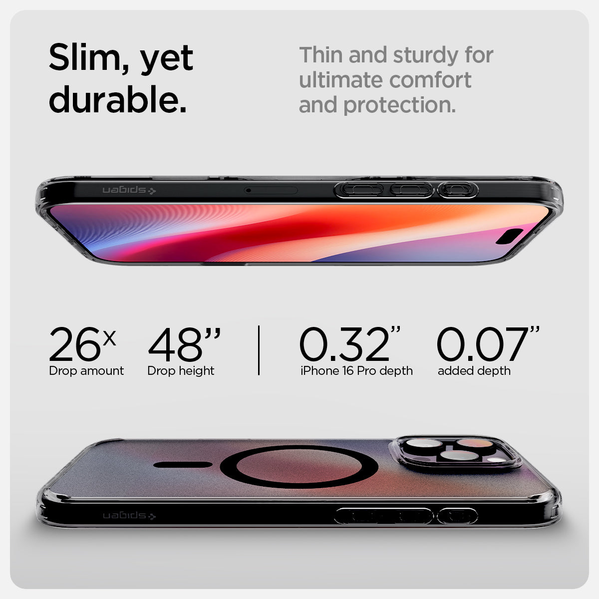 ACS08514- iPhone 16 Pro Ultra Hybrid T MagFit Frost Black showing its slim, yet durable, thin and sturdy for ultimate comfort and protection, 26x drop amount, 48" drop height | 0.32" device depth 0.07" added depth