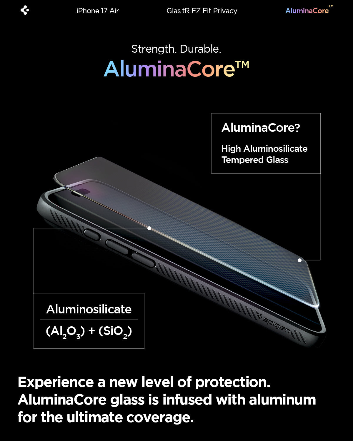 AGL09862 - iPhone 17 Air GLAS.tR EZ Fit Privacy showing the aluminacore. Experience a new level of protection. Aluminacore glass is infused with aluminum for the ultimate coverage