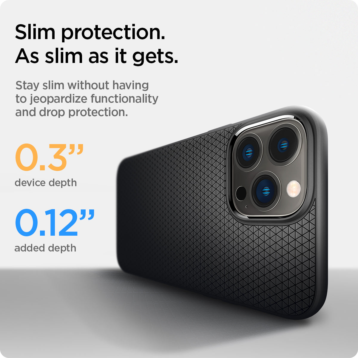 ACS03258 - iPhone 13 Pro Case Liquid Air in matte black showing the slim protection. Stay slim without having to jeopardize functionality and drop protection 0.3" device depth 0.12" added depth