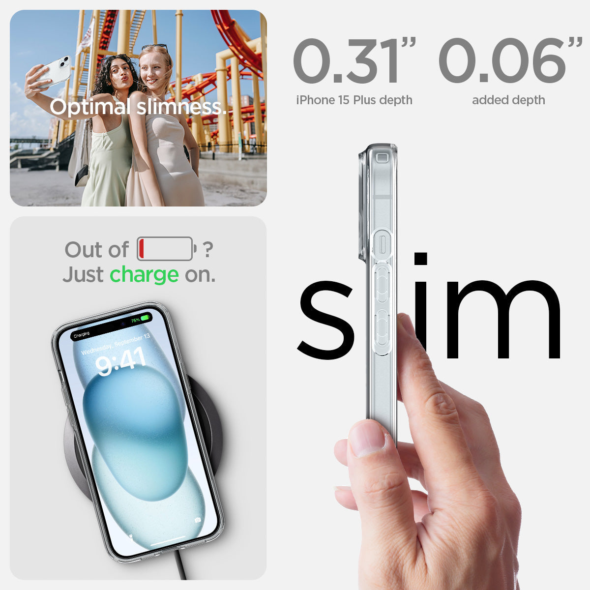 ACS06647 - iPhone 15 Plus Case Liquid Crystal in crystal clear showing the optimal slimness. 0.31" iPhone 15 depth | 0.06" added depth