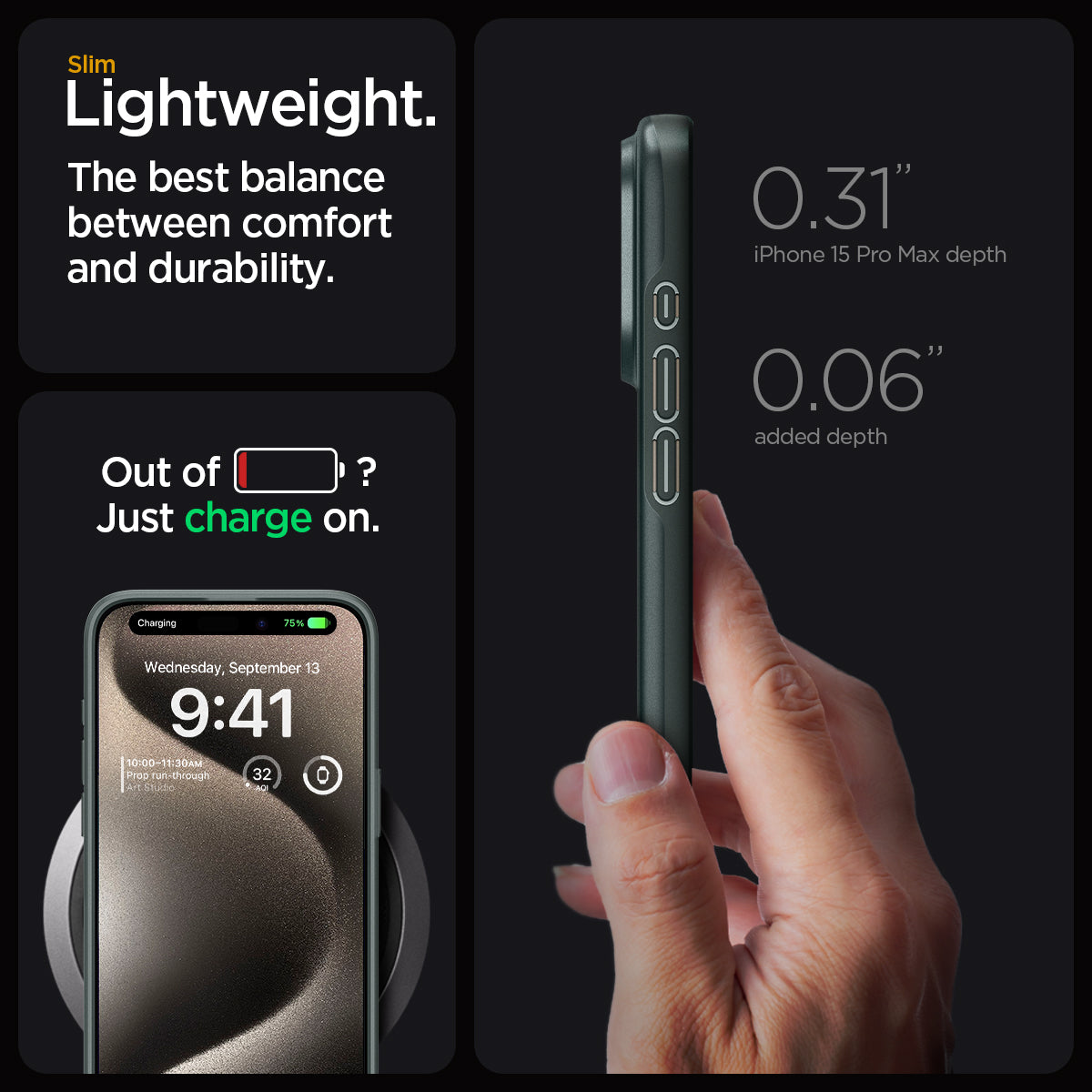 ACS06548 - iPhone 15 Pro Max Case Thin Fit in abyss green   slim lightweight. the best balance between comfort and durability. Out of battery? Just charge on. 0.31" iPhone 15 max depth. 0.06" added depth.