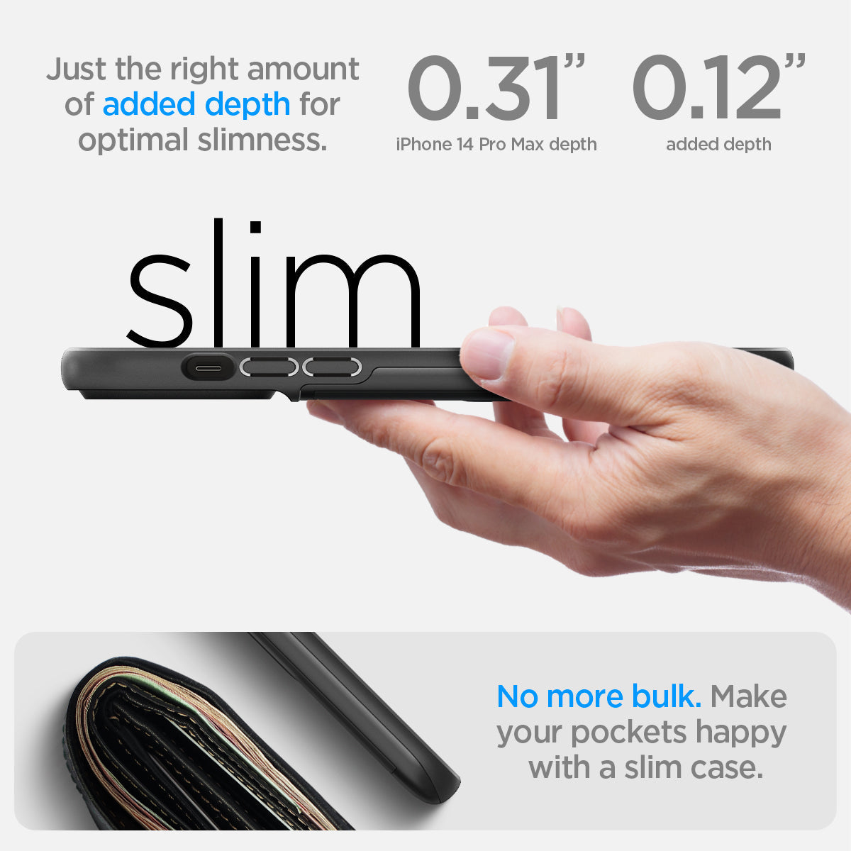 ACS04835 - iPhone 14 Pro Max Case Slim Armor CS in black showing just the right amount of added depth for optimal slimness. 0.31" iPhone 14 po max depth. 0.12" added depth. slim. No more bulk. make your pockets happy with a slim case.