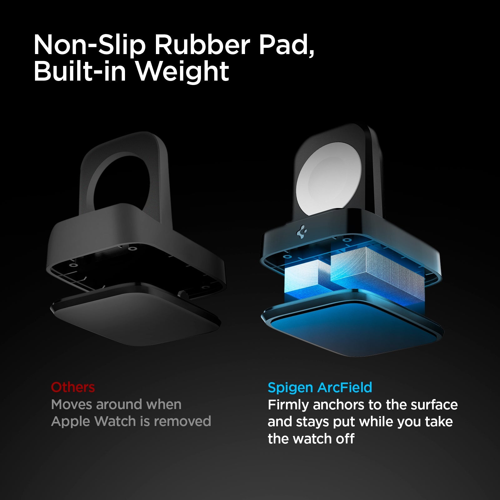 000CH25522 - Apple Watch ArcField 2.5W Wireless Charger PF2002 in Black showing the Non-Slip Rubber Pad, Built-in Weight. Comparison between other wireless charger (moves around) while Spigen ArcField (Firmly anchors and stays put to the surface) while taking the watch